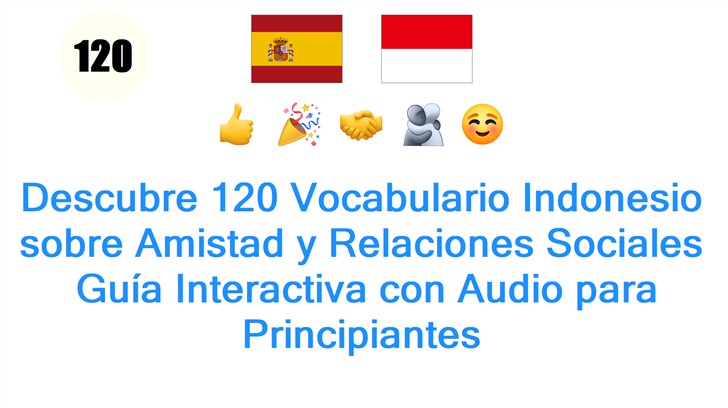 Descubre 120 Vocabulario Indonesio sobre Amistad y Relaciones Sociales: Guía Interactiva con Audio para Principiantes